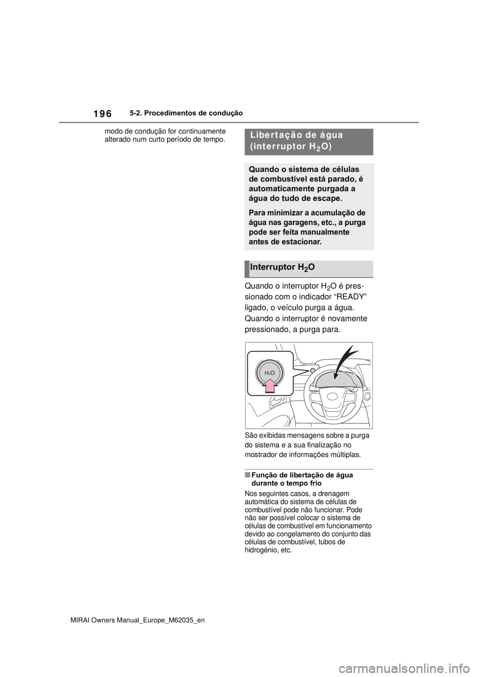TOYOTA MIRAI 2020 Manual de utilização (in Portuguese) 196
MIRAI Owners Manual_Europe_M62035_en
5-2. Procedimentos de condução
modo de condução for continuamente
alterado num curto período de tempo.
Quando o interruptor H2O é pres-
sionado com o in TOYOTA MIRAI 2020 Manual de utilização (in Portuguese) 196
MIRAI Owners Manual_Europe_M62035_en
5-2. Procedimentos de condução
modo de condução for continuamente
alterado num curto período de tempo.
Quando o interruptor H2O é pres-
sionado com o in