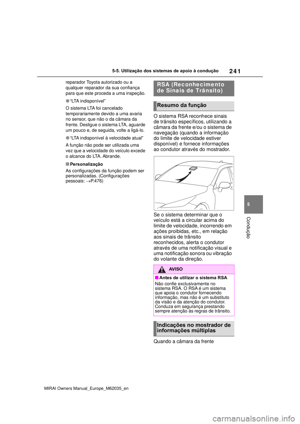 TOYOTA MIRAI 2020 Manual de utilização (in Portuguese) 241
5
MIRAI Owners Manual_Europe_M62035_en
5-5. Utilização dos sistemas de apoio à condução
Condução
reparador Toyota autorizado ou a
qualquer reparador da sua confiança
para que este pro TOYOTA MIRAI 2020 Manual de utilização (in Portuguese) 241
5
MIRAI Owners Manual_Europe_M62035_en
5-5. Utilização dos sistemas de apoio à condução
Condução
reparador Toyota autorizado ou a
qualquer reparador da sua confiança
para que este pro