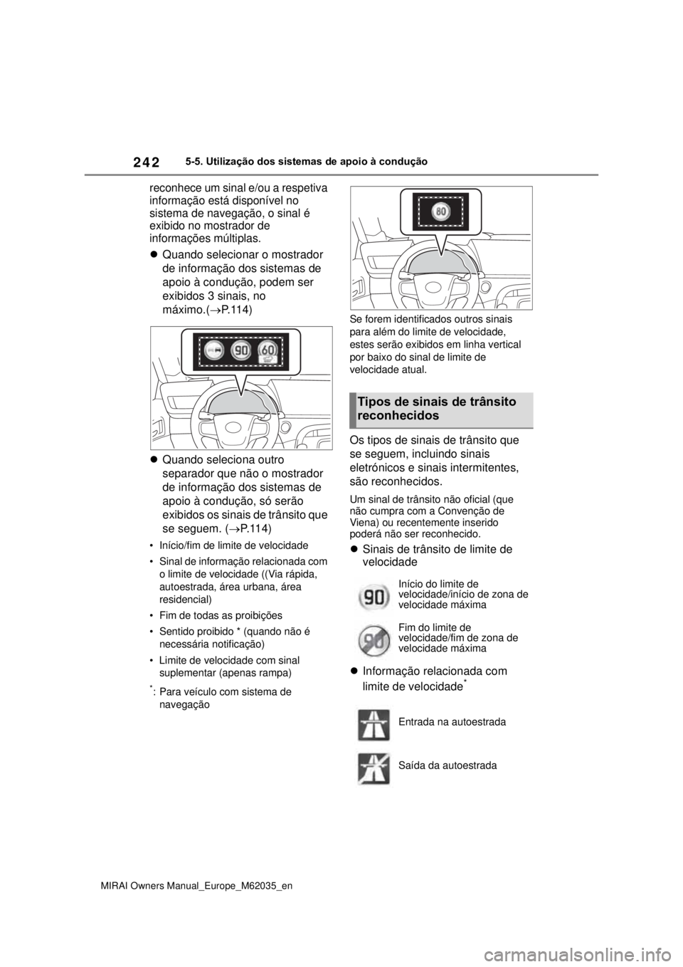 TOYOTA MIRAI 2020 Manual de utilização (in Portuguese) 242
MIRAI Owners Manual_Europe_M62035_en
5-5. Utilização dos sistemas de apoio à condução
reconhece um sinal e/ou a respetiva
informação está disponível no
sistema de navegação, o sin TOYOTA MIRAI 2020 Manual de utilização (in Portuguese) 242
MIRAI Owners Manual_Europe_M62035_en
5-5. Utilização dos sistemas de apoio à condução
reconhece um sinal e/ou a respetiva
informação está disponível no
sistema de navegação, o sin
