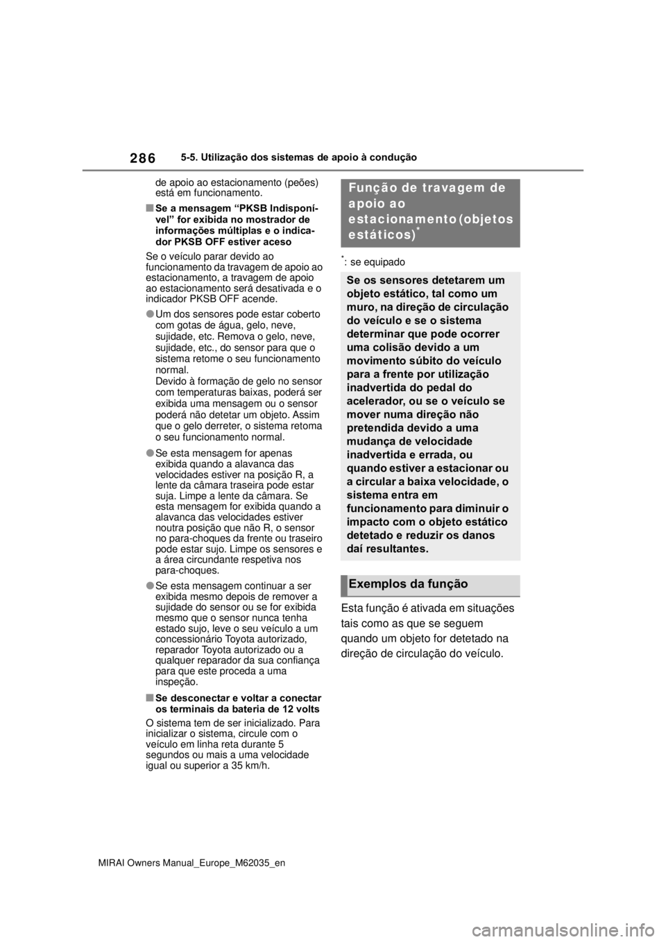 TOYOTA MIRAI 2020 Manual de utilização (in Portuguese) 286
MIRAI Owners Manual_Europe_M62035_en
5-5. Utilização dos sistemas de apoio à condução
de apoio ao estacionamento (peões)
está em funcionamento.
Se a mensagem “PKSB Indisponí-
vel” TOYOTA MIRAI 2020 Manual de utilização (in Portuguese) 286
MIRAI Owners Manual_Europe_M62035_en
5-5. Utilização dos sistemas de apoio à condução
de apoio ao estacionamento (peões)
está em funcionamento.
Se a mensagem “PKSB Indisponí-
vel”