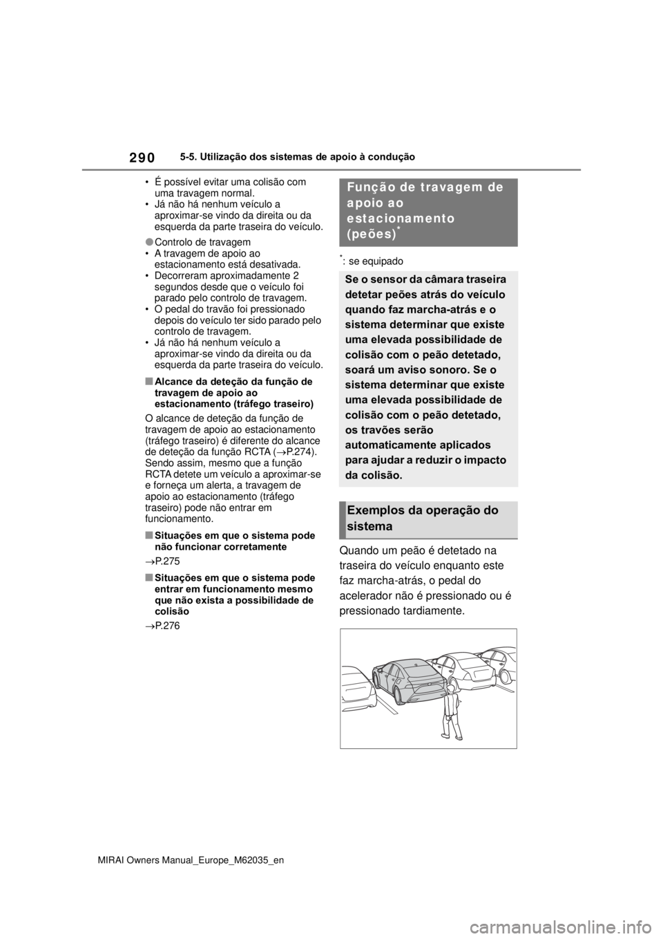 TOYOTA MIRAI 2020 Manual de utilização (in Portuguese) 290
MIRAI Owners Manual_Europe_M62035_en
5-5. Utilização dos sistemas de apoio à condução
• É possível evitar uma colisão com
uma travagem normal.
• Já não há nenhum veículo a
apr TOYOTA MIRAI 2020 Manual de utilização (in Portuguese) 290
MIRAI Owners Manual_Europe_M62035_en
5-5. Utilização dos sistemas de apoio à condução
• É possível evitar uma colisão com
uma travagem normal.
• Já não há nenhum veículo a
apr