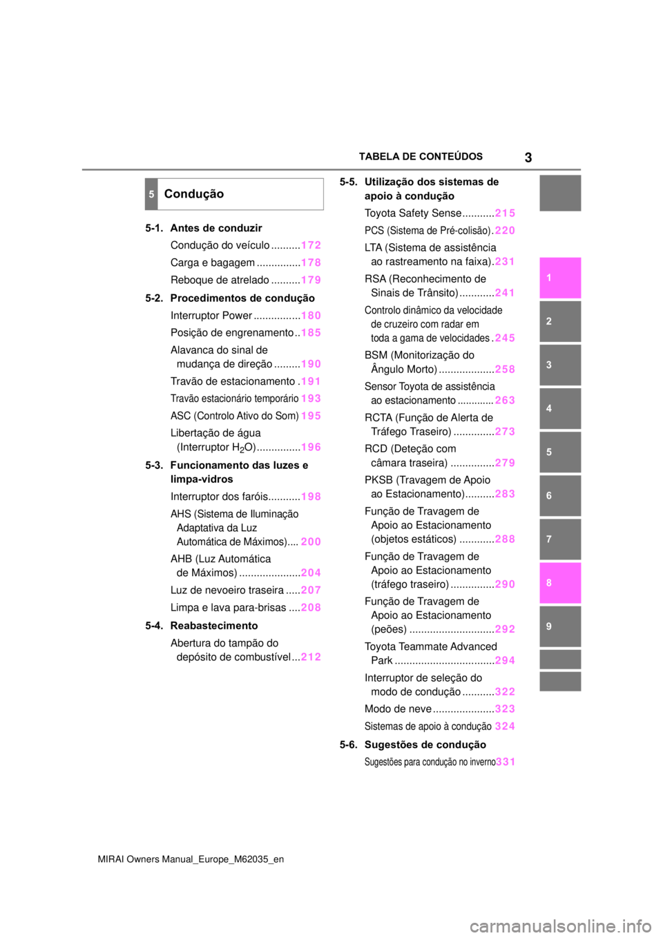 TOYOTA MIRAI 2020  Manual de utilização (in Portuguese) 3
MIRAI Owners Manual_Europe_M62035_en
TABELA DE CONTEÚDOS
1
6 5
4
3
2
7
8
9
5-1. Antes de conduzir
Condução do veículo ..........172
Carga e bagagem ...............178
Reboque de atrelado .......