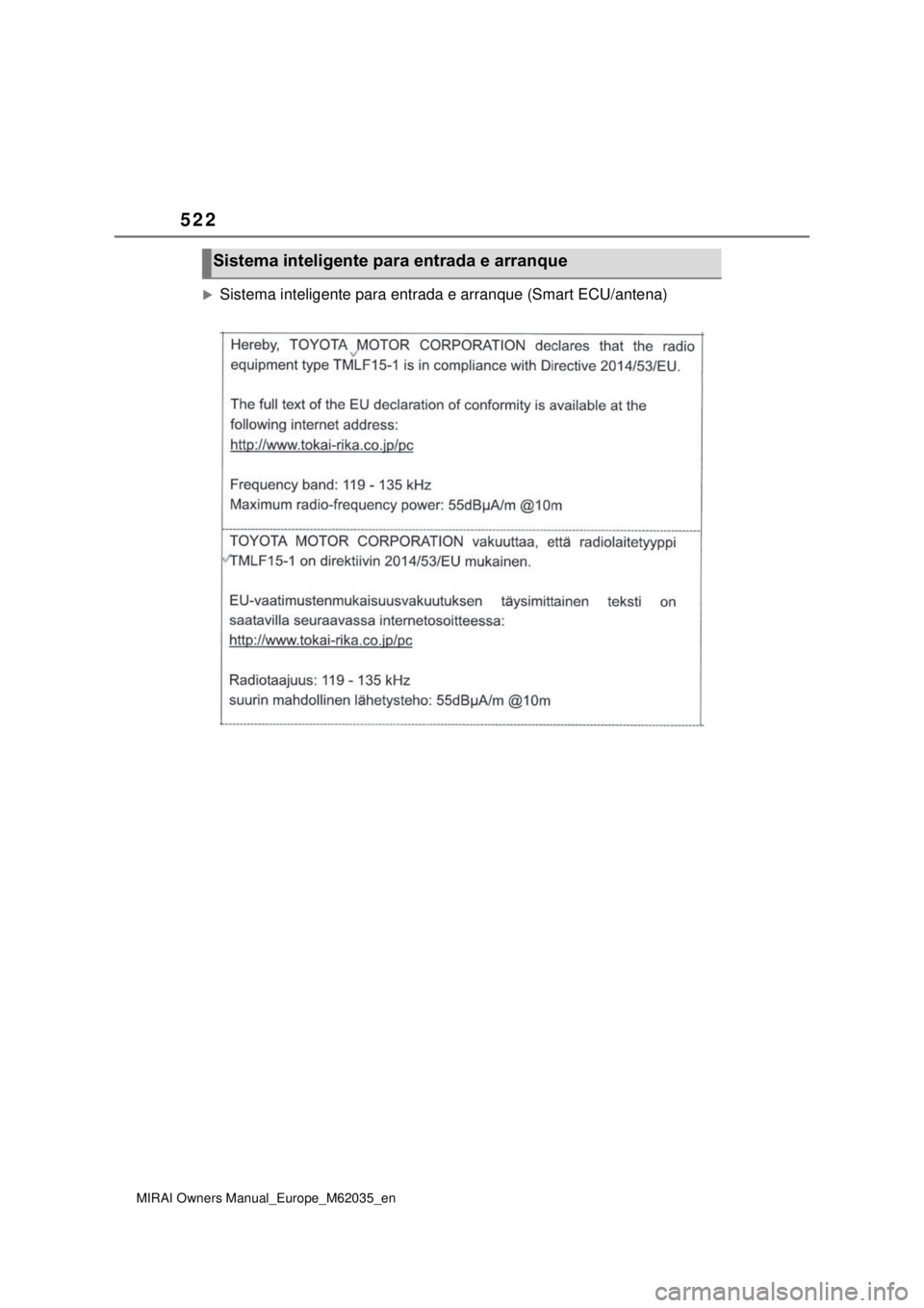 TOYOTA MIRAI 2020 Manual de utilização (in Portuguese) 522
MIRAI Owners Manual_Europe_M62035_en
Sistema inteligente para entrada e arranque (Smart ECU/antena)
Sistema inteligente para entrada e arranque TOYOTA MIRAI 2020 Manual de utilização (in Portuguese) 522
MIRAI Owners Manual_Europe_M62035_en
Sistema inteligente para entrada e arranque (Smart ECU/antena)
Sistema inteligente para entrada e arranque