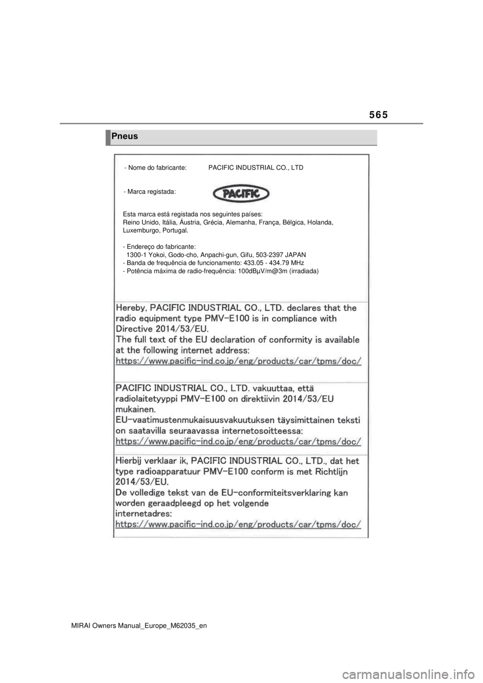 TOYOTA MIRAI 2020 Manual de utilização (in Portuguese) 565
MIRAI Owners Manual_Europe_M62035_en
Pneus
- Nome do fabricante: PACIFIC INDUSTRIAL CO., LTD
- Marca registada:
Esta marca está registada nos seguintes países:
Reino Unido TOYOTA MIRAI 2020 Manual de utilização (in Portuguese) 565
MIRAI Owners Manual_Europe_M62035_en
Pneus
- Nome do fabricante: PACIFIC INDUSTRIAL CO., LTD
- Marca registada:
Esta marca está registada nos seguintes países:
Reino Unido