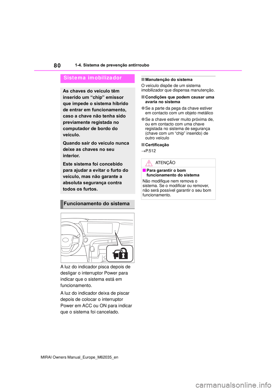 TOYOTA MIRAI 2020 Manual de utilização (in Portuguese) 80
MIRAI Owners Manual_Europe_M62035_en
1-4. Sistema de prevenção antirroubo
1-4.Sistema de prevenção antirroubo
A luz do indicador pisca depois de
desligar o interruptor Power para
indicar que TOYOTA MIRAI 2020 Manual de utilização (in Portuguese) 80
MIRAI Owners Manual_Europe_M62035_en
1-4. Sistema de prevenção antirroubo
1-4.Sistema de prevenção antirroubo
A luz do indicador pisca depois de
desligar o interruptor Power para
indicar que