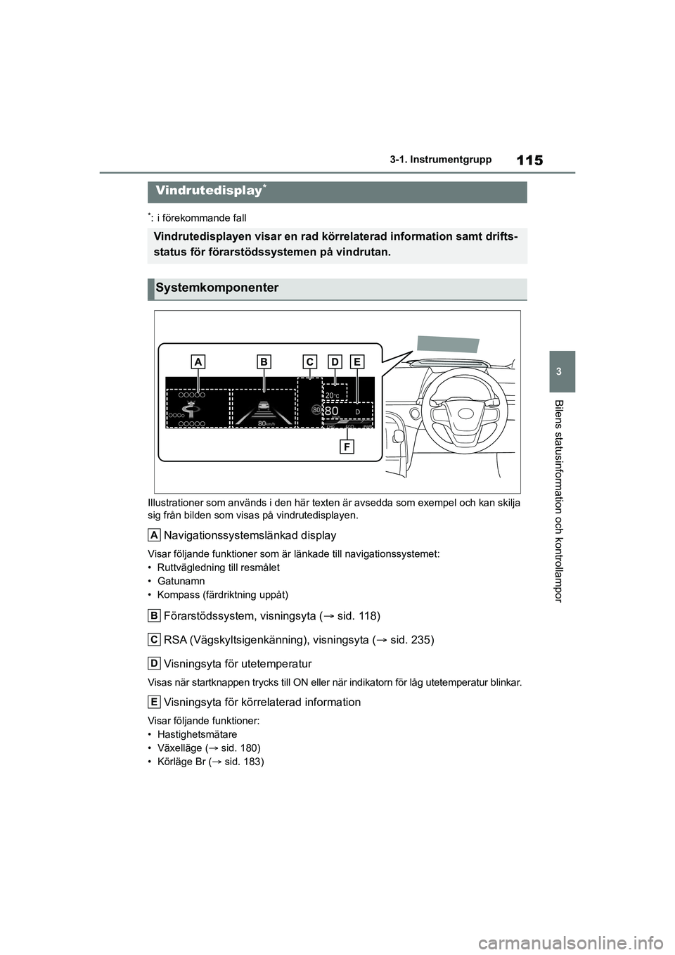 TOYOTA MIRAI 2020 Bruksanvisningar (in Swedish) 115
3
MIRAI OM62035SE
3-1. Instrumentgrupp
Bilens statusinformation och kontrollampor
*: i förekommande fall
Illustrationer som används i den här texten är avsedda som exempel och kan skilja
sig TOYOTA MIRAI 2020 Bruksanvisningar (in Swedish) 115
3
MIRAI OM62035SE
3-1. Instrumentgrupp
Bilens statusinformation och kontrollampor
*: i förekommande fall
Illustrationer som används i den här texten är avsedda som exempel och kan skilja
sig