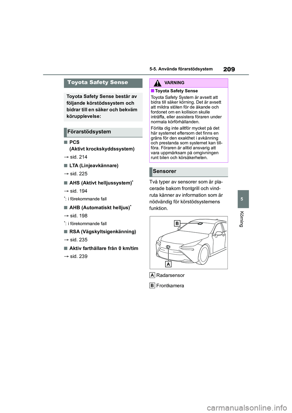 TOYOTA MIRAI 2020 Bruksanvisningar (in Swedish) 209
5
MIRAI OM62035SE
5-5. Använda förarstödsystem
Körning
5-5.Använda förarstödsystem
nPCS
(Aktivt krockskyddssystem)
sid. 214
nLTA (Linjeavkännare)
sid. 225
nAHS (Aktivt helljussyst TOYOTA MIRAI 2020 Bruksanvisningar (in Swedish) 209
5
MIRAI OM62035SE
5-5. Använda förarstödsystem
Körning
5-5.Använda förarstödsystem
nPCS
(Aktivt krockskyddssystem)
sid. 214
nLTA (Linjeavkännare)
sid. 225
nAHS (Aktivt helljussyst