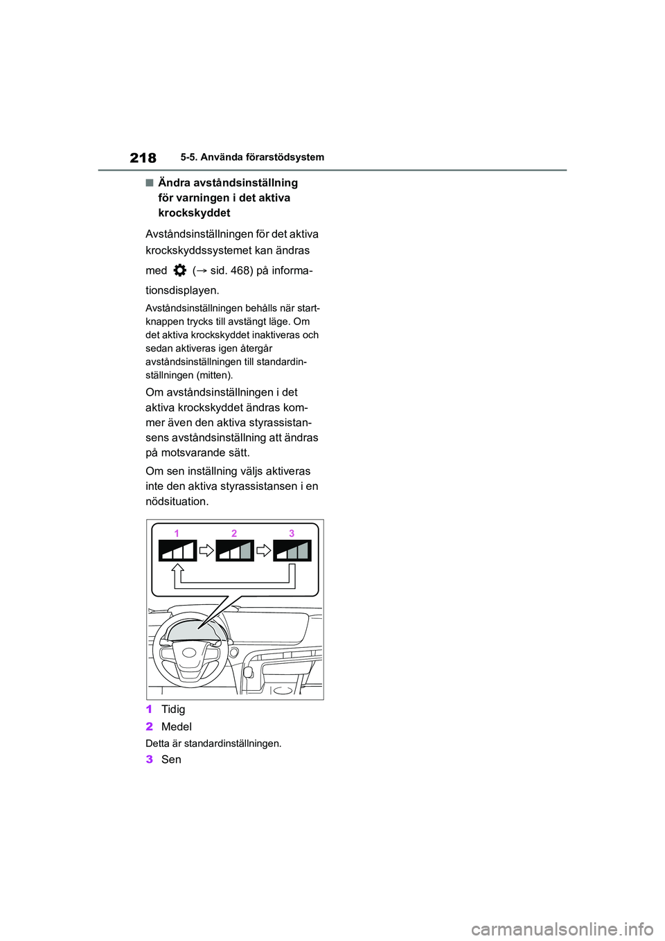TOYOTA MIRAI 2020 Bruksanvisningar (in Swedish) 218
MIRAI OM62035SE
5-5. Använda förarstödsystem
nÄndra avståndsinställning
för varningen i det aktiva
krockskyddet
Avståndsinställningen för det aktiva
krockskyddssystemet kan ändras
m TOYOTA MIRAI 2020 Bruksanvisningar (in Swedish) 218
MIRAI OM62035SE
5-5. Använda förarstödsystem
nÄndra avståndsinställning
för varningen i det aktiva
krockskyddet
Avståndsinställningen för det aktiva
krockskyddssystemet kan ändras
m