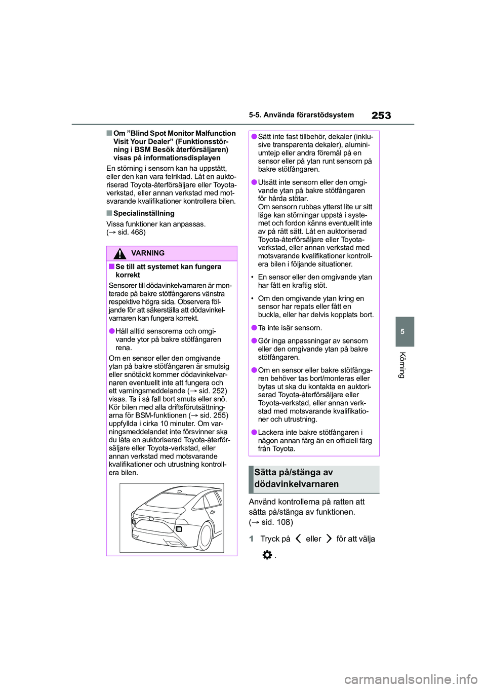 TOYOTA MIRAI 2020 Bruksanvisningar (in Swedish) 253
5
MIRAI OM62035SE
5-5. Använda förarstödsystem
Körning
nOm ”Blind Spot Monitor Malfunction
Visit Your Dealer” (Funktionsstör-
ning i BSM Besök återförsäljaren)
visas på information TOYOTA MIRAI 2020 Bruksanvisningar (in Swedish) 253
5
MIRAI OM62035SE
5-5. Använda förarstödsystem
Körning
nOm ”Blind Spot Monitor Malfunction
Visit Your Dealer” (Funktionsstör-
ning i BSM Besök återförsäljaren)
visas på information
