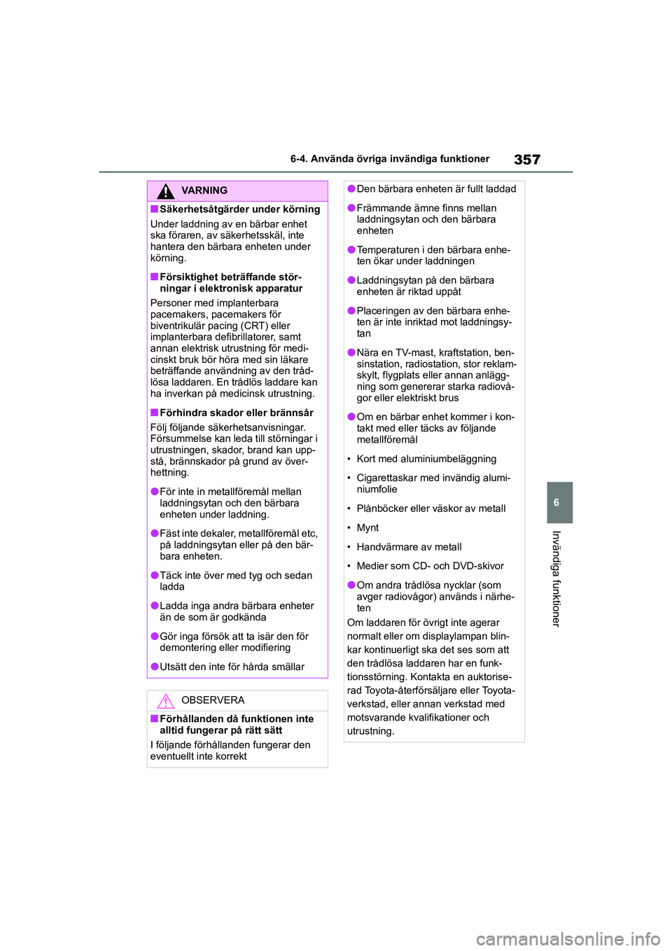 TOYOTA MIRAI 2020 Bruksanvisningar (in Swedish) 357
6
MIRAI OM62035SE
6-4. Använda övriga invändiga funktioner
Invändiga funktioner
VARNING
nSäkerhetsåtgärder under körning
Under laddning av en bärbar enhet
ska föraren, av sä kerhetssk TOYOTA MIRAI 2020 Bruksanvisningar (in Swedish) 357
6
MIRAI OM62035SE
6-4. Använda övriga invändiga funktioner
Invändiga funktioner
VARNING
nSäkerhetsåtgärder under körning
Under laddning av en bärbar enhet
ska föraren, av sä kerhetssk