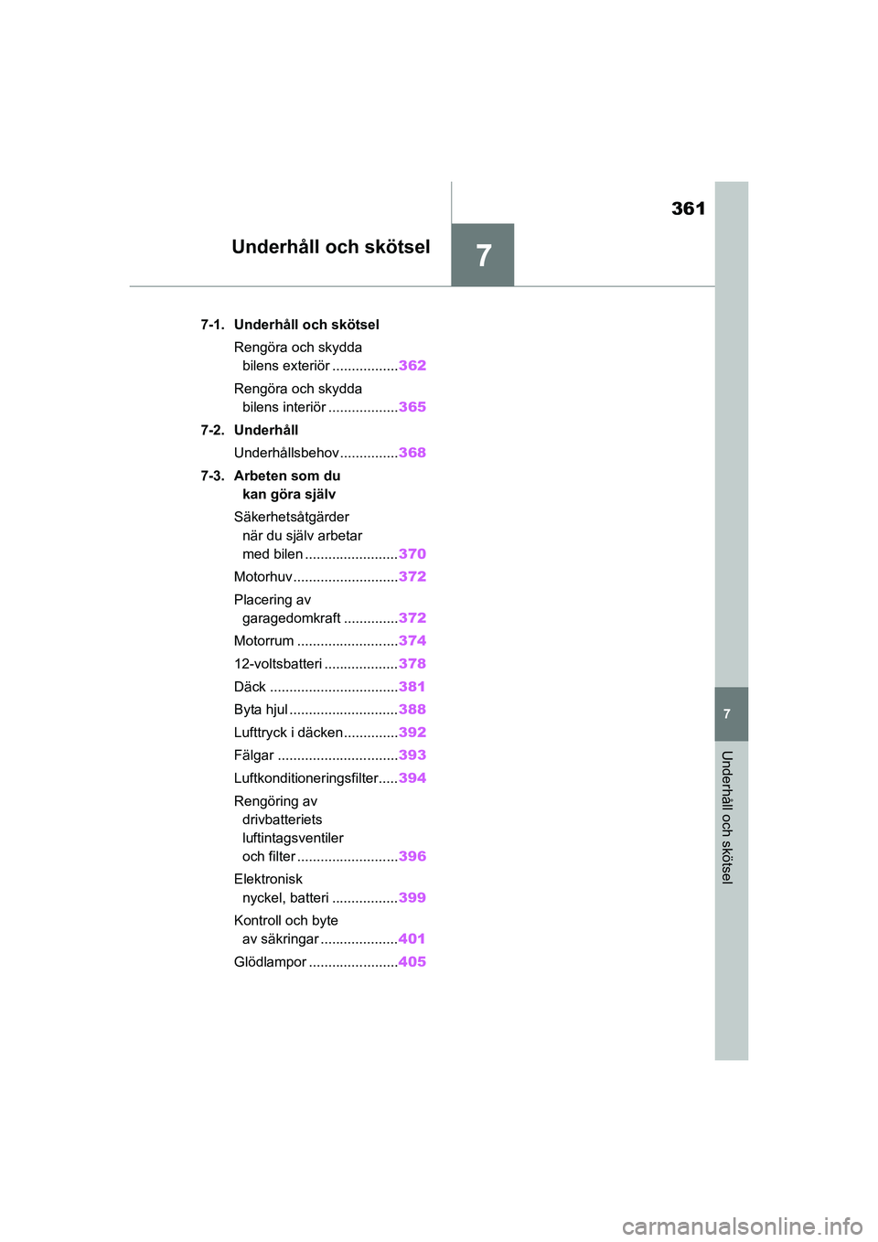 TOYOTA MIRAI 2020 Bruksanvisningar (in Swedish) 7
361
MIRAI OM62035SE
7
Underhåll och skötsel
Underhåll och skötsel
7-1. Underhåll och skötselRengöra och skydda bilens exteriör ................. 362
Rengöra och skydda bilens interiör ... TOYOTA MIRAI 2020 Bruksanvisningar (in Swedish) 7
361
MIRAI OM62035SE
7
Underhåll och skötsel
Underhåll och skötsel
7-1. Underhåll och skötselRengöra och skydda bilens exteriör ................. 362
Rengöra och skydda bilens interiör ...