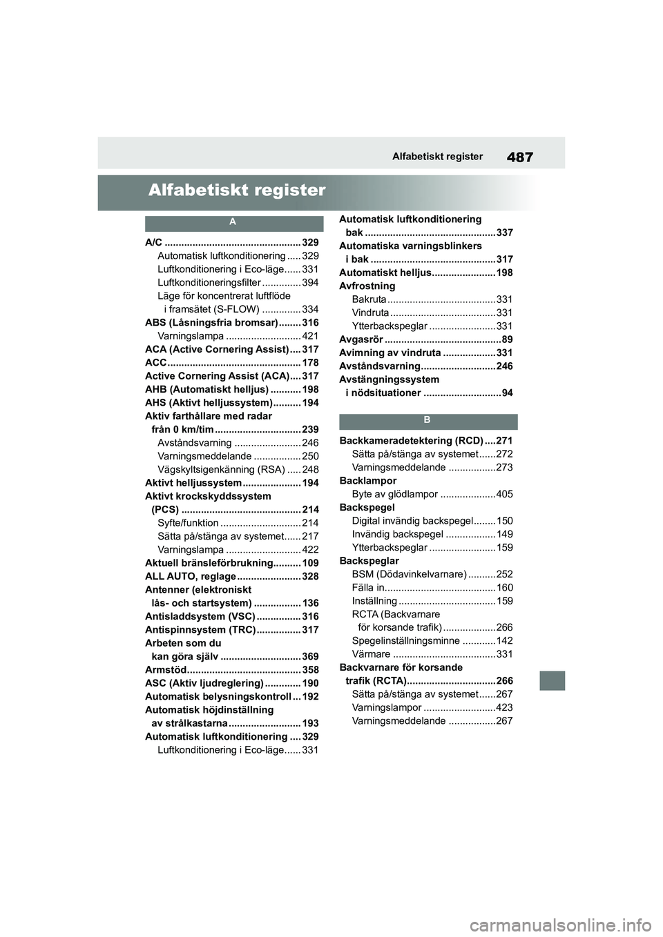 TOYOTA MIRAI 2020 Bruksanvisningar (in Swedish) 487
MIRAI OM62035SE
Alfabetiskt register
Alfabetiskt register
A
A/C ................................................. 329Automatisk luftkonditionering ..... 329
Luftkonditionering i Eco-läge...... 33 TOYOTA MIRAI 2020 Bruksanvisningar (in Swedish) 487
MIRAI OM62035SE
Alfabetiskt register
Alfabetiskt register
A
A/C ................................................. 329Automatisk luftkonditionering ..... 329
Luftkonditionering i Eco-läge...... 33