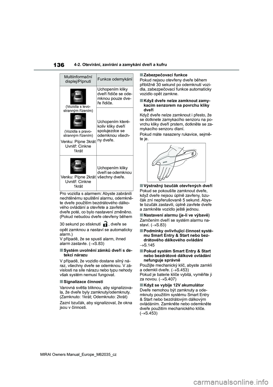 TOYOTA MIRAI 2020 Návod na použití (in Czech) 136
MIRAI Owners Manual_Europe_M62035_cz
4-2. Otevírání, zavírání a zamykání dveří a kufru
Pro vozidla s alarmem: Abyste zabránili
nechtěnému spuštění alarmu, odemkně- te dveře po TOYOTA MIRAI 2020 Návod na použití (in Czech) 136
MIRAI Owners Manual_Europe_M62035_cz
4-2. Otevírání, zavírání a zamykání dveří a kufru
Pro vozidla s alarmem: Abyste zabránili
nechtěnému spuštění alarmu, odemkně- te dveře po