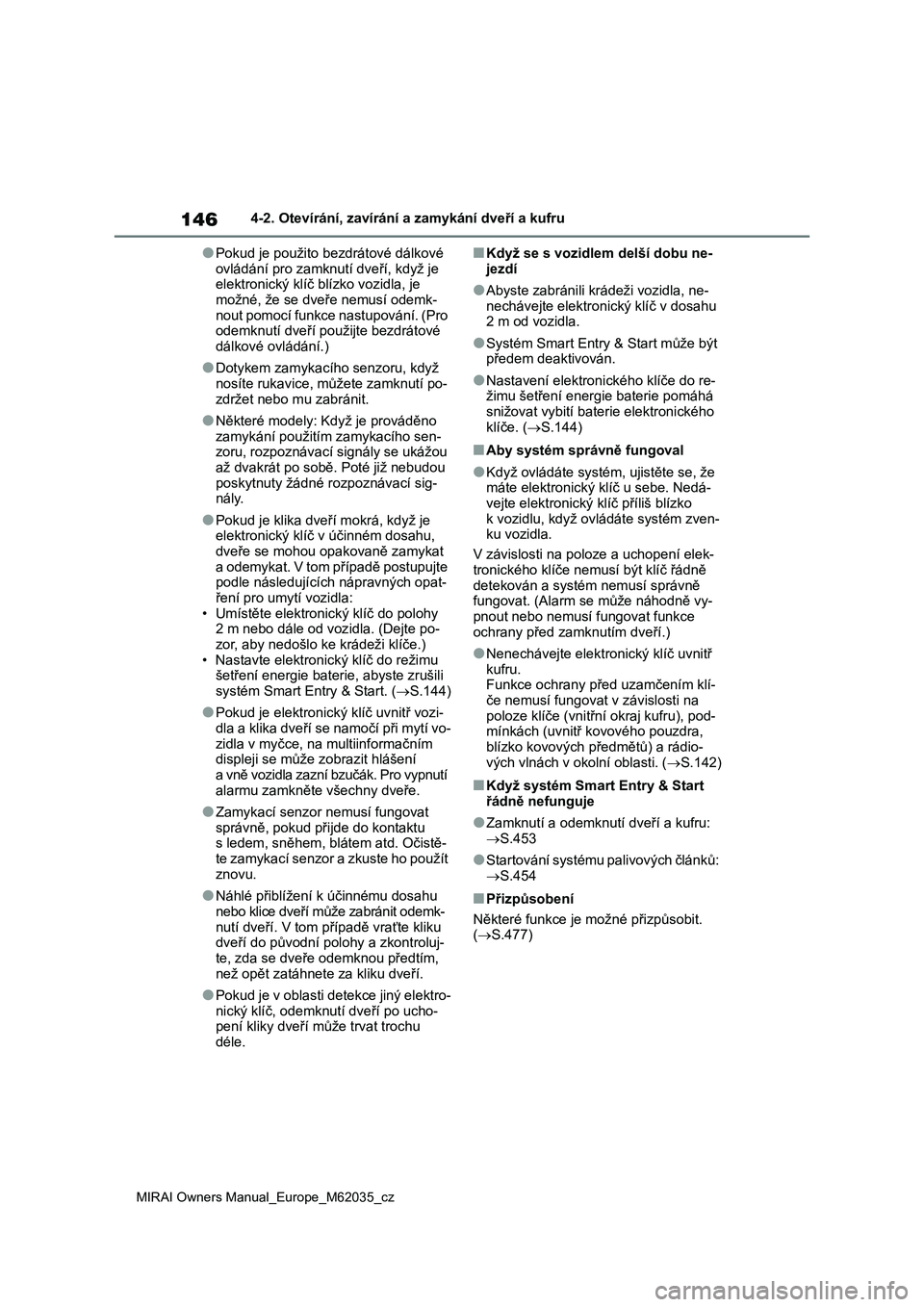 TOYOTA MIRAI 2020 Návod na použití (in Czech) 146
MIRAI Owners Manual_Europe_M62035_cz
4-2. Otevírání, zavírání a zamykání dveří a kufru
●Pokud je použito bezdrátové dálkové
ovládání pro zamknutí dveří, když je
elektroni TOYOTA MIRAI 2020 Návod na použití (in Czech) 146
MIRAI Owners Manual_Europe_M62035_cz
4-2. Otevírání, zavírání a zamykání dveří a kufru
●Pokud je použito bezdrátové dálkové
ovládání pro zamknutí dveří, když je
elektroni
