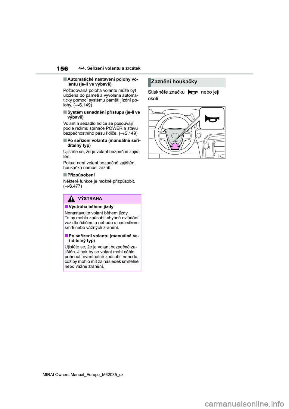 TOYOTA MIRAI 2020 Návod na použití (in Czech) 156
MIRAI Owners Manual_Europe_M62035_cz
4-4. Seřízení volantu a zrcátek
■Automatické nastavení polohy vo-
lantu (je-li ve výbavě)
Požadovaná poloha volantu může být
uložena do pam TOYOTA MIRAI 2020 Návod na použití (in Czech) 156
MIRAI Owners Manual_Europe_M62035_cz
4-4. Seřízení volantu a zrcátek
■Automatické nastavení polohy vo-
lantu (je-li ve výbavě)
Požadovaná poloha volantu může být
uložena do pam