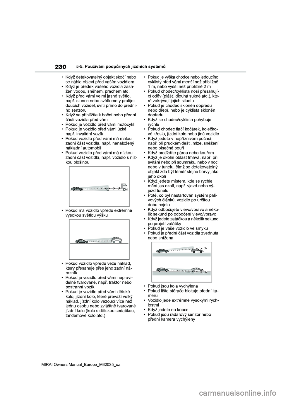 TOYOTA MIRAI 2020 Návod na použití (in Czech) 230
MIRAI Owners Manual_Europe_M62035_cz
5-5. Používání podpůrných jízdních systémů
• Když detekovatelný objekt skočí nebo
se náhle objeví př ed vaším vozidlem • Když je př TOYOTA MIRAI 2020 Návod na použití (in Czech) 230
MIRAI Owners Manual_Europe_M62035_cz
5-5. Používání podpůrných jízdních systémů
• Když detekovatelný objekt skočí nebo
se náhle objeví př ed vaším vozidlem • Když je př