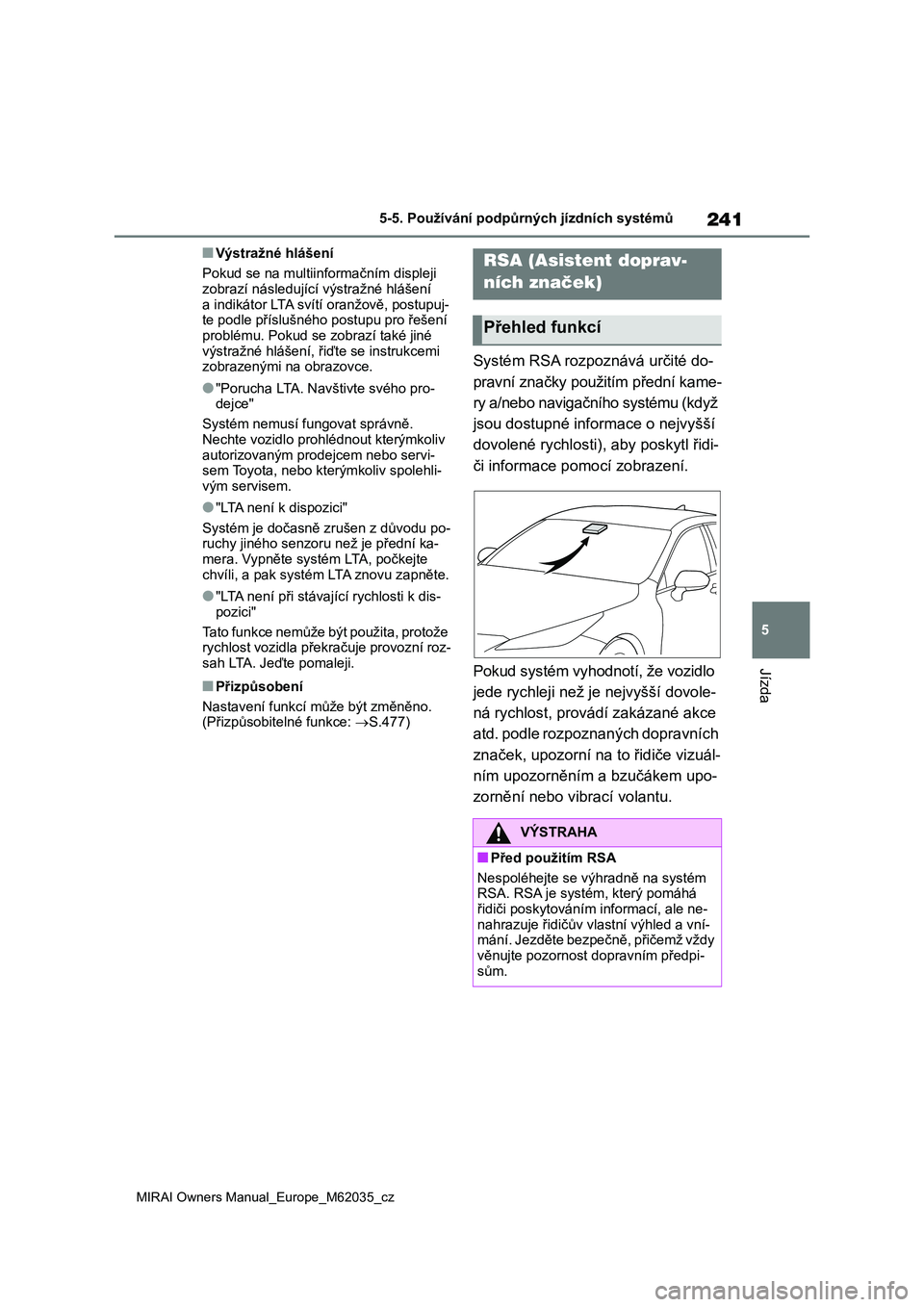 TOYOTA MIRAI 2020 Návod na použití (in Czech) 241
5
MIRAI Owners Manual_Europe_M62035_cz
5-5. Používání podpůrných jízdních systémů
Jízda
■Výstražné hlášení
Pokud se na multiinformačním displeji zobrazí následujíc í vý TOYOTA MIRAI 2020 Návod na použití (in Czech) 241
5
MIRAI Owners Manual_Europe_M62035_cz
5-5. Používání podpůrných jízdních systémů
Jízda
■Výstražné hlášení
Pokud se na multiinformačním displeji zobrazí následujíc í vý