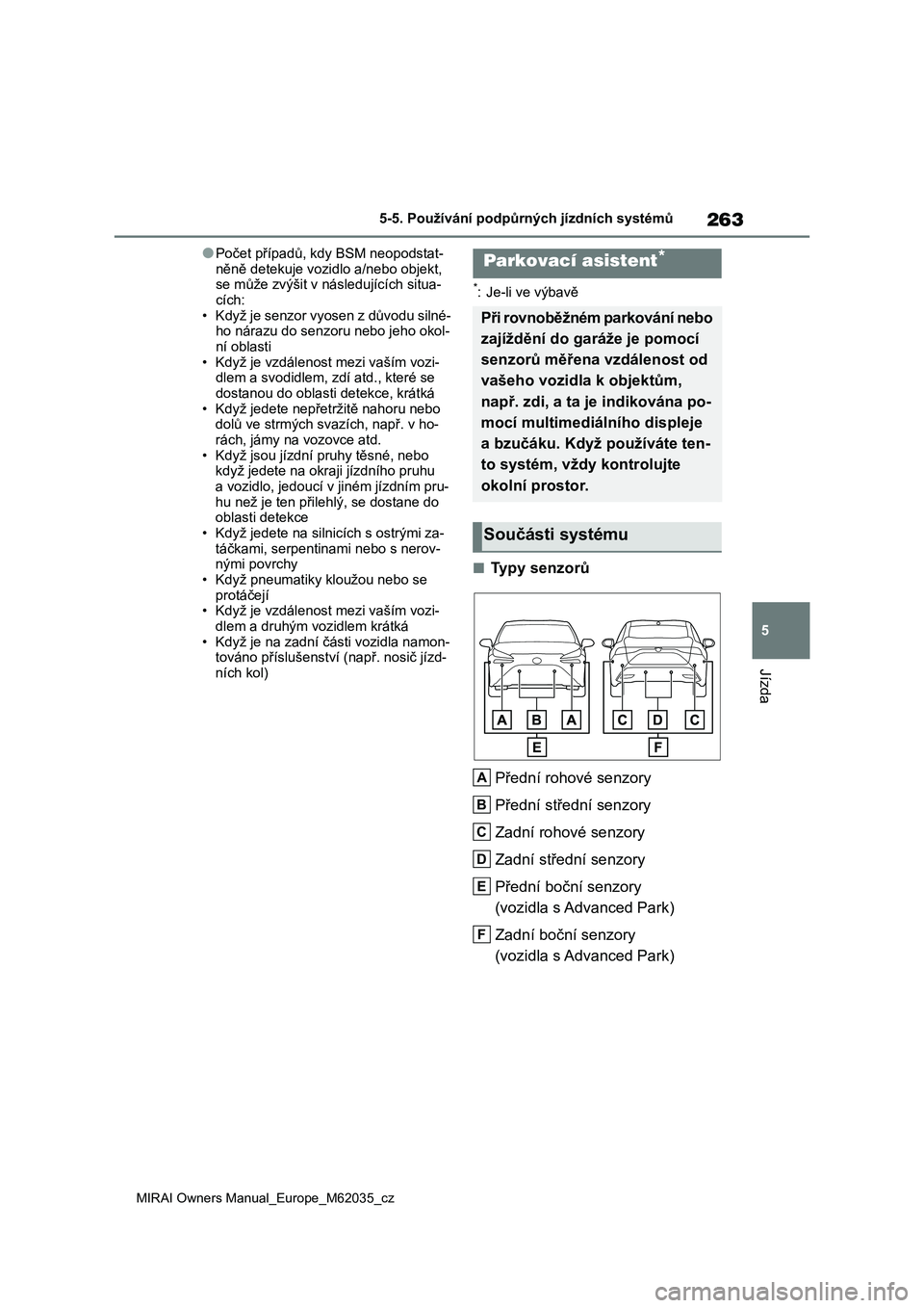 TOYOTA MIRAI 2020 Návod na použití (in Czech) 263
5
MIRAI Owners Manual_Europe_M62035_cz
5-5. Používání podpůrných jízdních systémů
Jízda
●Počet případů, kdy BSM neopodstat-
něně detekuje vozidlo a/nebo objekt, se může zvý TOYOTA MIRAI 2020 Návod na použití (in Czech) 263
5
MIRAI Owners Manual_Europe_M62035_cz
5-5. Používání podpůrných jízdních systémů
Jízda
●Počet případů, kdy BSM neopodstat-
něně detekuje vozidlo a/nebo objekt, se může zvý