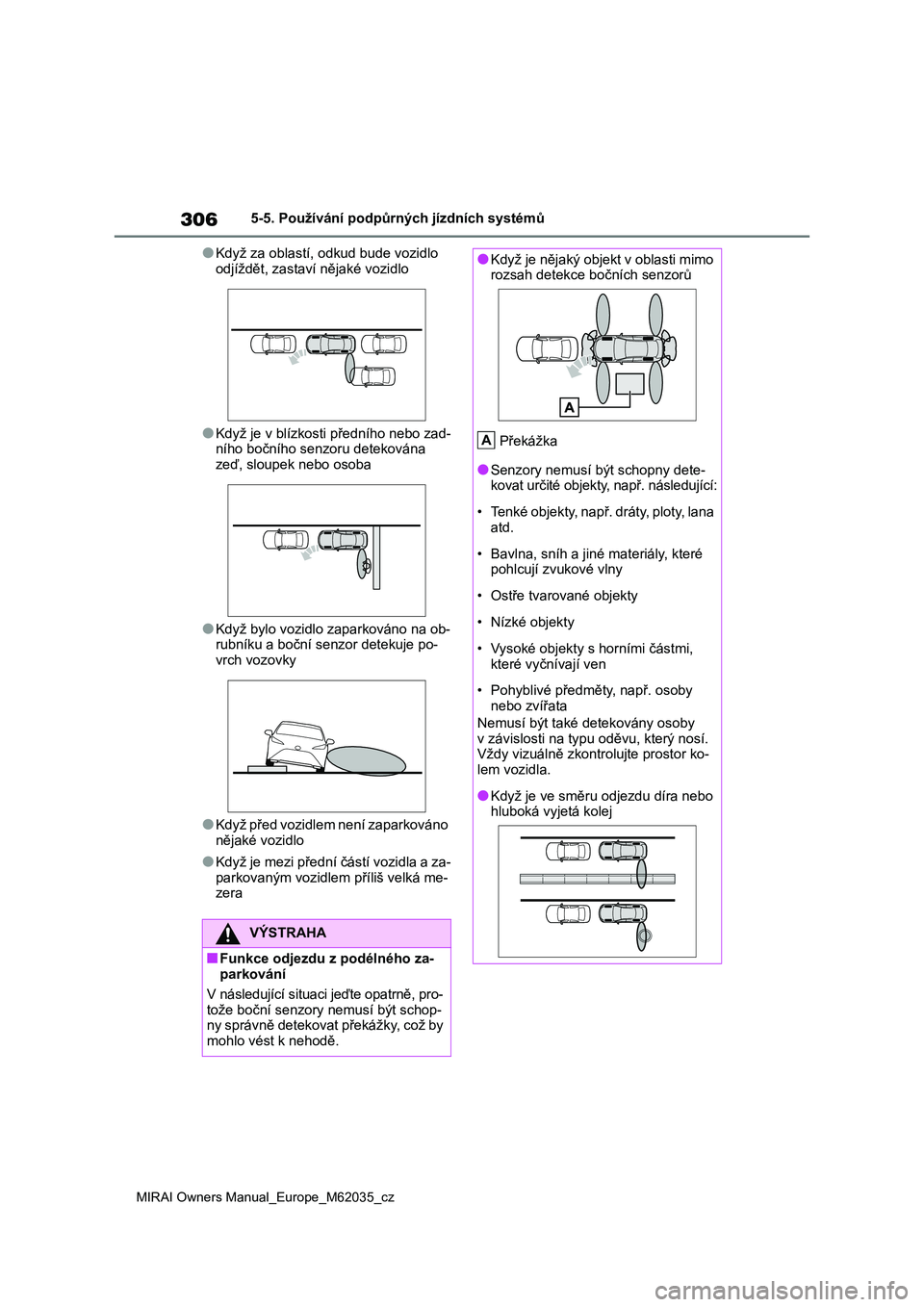TOYOTA MIRAI 2020 Návod na použití (in Czech) 306
MIRAI Owners Manual_Europe_M62035_cz
5-5. Používání podpůrných jízdních systémů
●Když za oblastí, odkud bude vozidlo
odjíždět, zastaví nějaké vozidlo
●Když je v blízkosti TOYOTA MIRAI 2020 Návod na použití (in Czech) 306
MIRAI Owners Manual_Europe_M62035_cz
5-5. Používání podpůrných jízdních systémů
●Když za oblastí, odkud bude vozidlo
odjíždět, zastaví nějaké vozidlo
●Když je v blízkosti