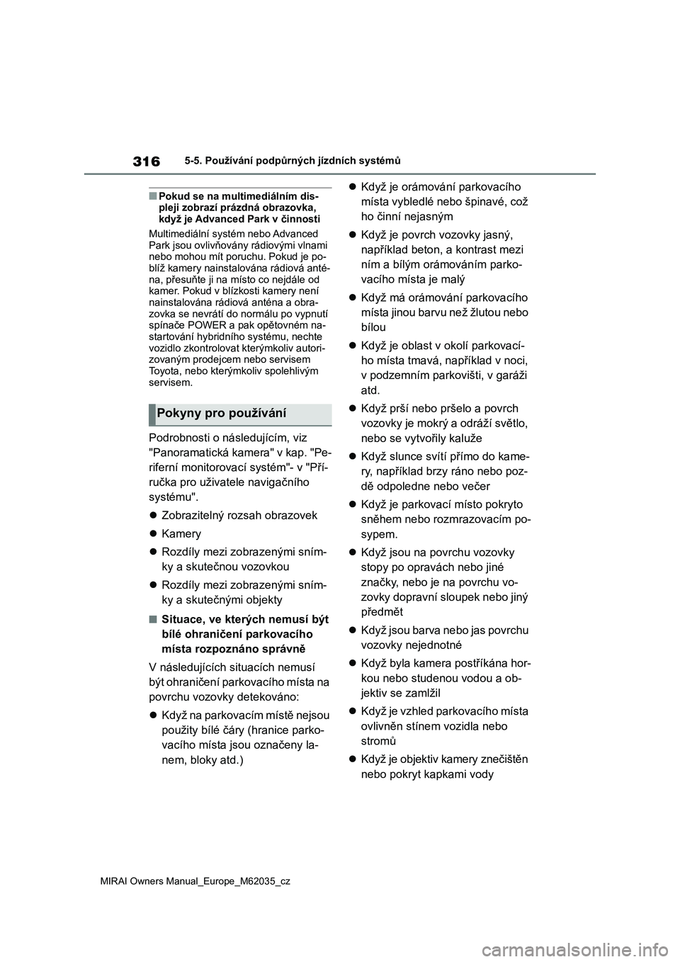 TOYOTA MIRAI 2020 Návod na použití (in Czech) 316
MIRAI Owners Manual_Europe_M62035_cz
5-5. Používání podpůrných jízdních systémů
■Pokud se na multimediálním dis-
pleji zobrazí prázdná obrazovka,
když je Advanced Park v činnos TOYOTA MIRAI 2020 Návod na použití (in Czech) 316
MIRAI Owners Manual_Europe_M62035_cz
5-5. Používání podpůrných jízdních systémů
■Pokud se na multimediálním dis-
pleji zobrazí prázdná obrazovka,
když je Advanced Park v činnos