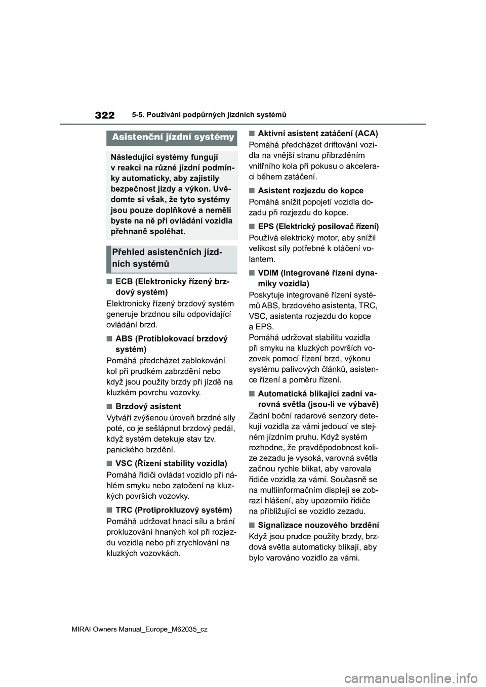 TOYOTA MIRAI 2020 Návod na použití (in Czech) 322
MIRAI Owners Manual_Europe_M62035_cz
5-5. Používání podpůrných jízdních systémů
■ECB (Elektronicky řízený brz-
dový systém)
Elektronicky řízený brzdový systém
generuje brzdn TOYOTA MIRAI 2020 Návod na použití (in Czech) 322
MIRAI Owners Manual_Europe_M62035_cz
5-5. Používání podpůrných jízdních systémů
■ECB (Elektronicky řízený brz-
dový systém)
Elektronicky řízený brzdový systém
generuje brzdn
