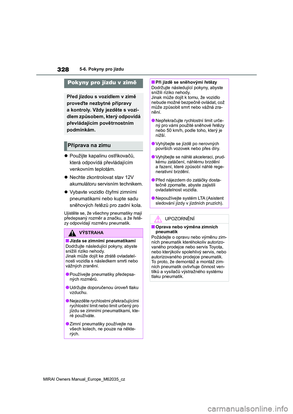 TOYOTA MIRAI 2020 Návod na použití (in Czech) 328
MIRAI Owners Manual_Europe_M62035_cz
5-6. Pokyny pro jízdu
5-6.Pokyny pro jízdu
Použijte kapalinu ostřikovačů,
která odpovídá převládajícím
venkovním teplotám.
Nechte zko TOYOTA MIRAI 2020 Návod na použití (in Czech) 328
MIRAI Owners Manual_Europe_M62035_cz
5-6. Pokyny pro jízdu
5-6.Pokyny pro jízdu
Použijte kapalinu ostřikovačů,
která odpovídá převládajícím
venkovním teplotám.
Nechte zko