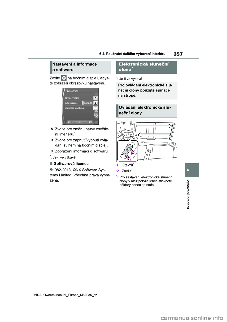 TOYOTA MIRAI 2020 Návod na použití (in Czech) 357
6
MIRAI Owners Manual_Europe_M62035_cz
6-4. Používání dalšího vybavení interiéru
Vybavení interiéru
Zvolte na bočním displeji, abys-
te zobrazili obra zovku nastavení.
Zvolte pro TOYOTA MIRAI 2020 Návod na použití (in Czech) 357
6
MIRAI Owners Manual_Europe_M62035_cz
6-4. Používání dalšího vybavení interiéru
Vybavení interiéru
Zvolte na bočním displeji, abys-
te zobrazili obra zovku nastavení.
Zvolte pro