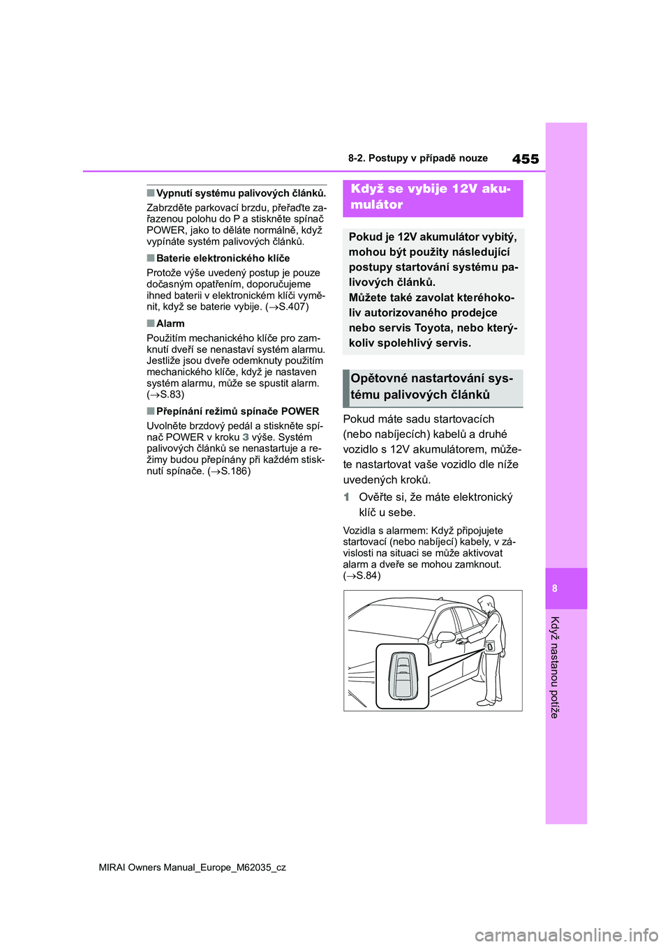 TOYOTA MIRAI 2020 Návod na použití (in Czech) 455
8
MIRAI Owners Manual_Europe_M62035_cz
8-2. Postupy v případě nouze
Když nastanou potíže
■Vypnutí systému palivových článků.
Zabrzděte parkovací brzdu, přeřaďte za-
řazenou p TOYOTA MIRAI 2020 Návod na použití (in Czech) 455
8
MIRAI Owners Manual_Europe_M62035_cz
8-2. Postupy v případě nouze
Když nastanou potíže
■Vypnutí systému palivových článků.
Zabrzděte parkovací brzdu, přeřaďte za-
řazenou p
