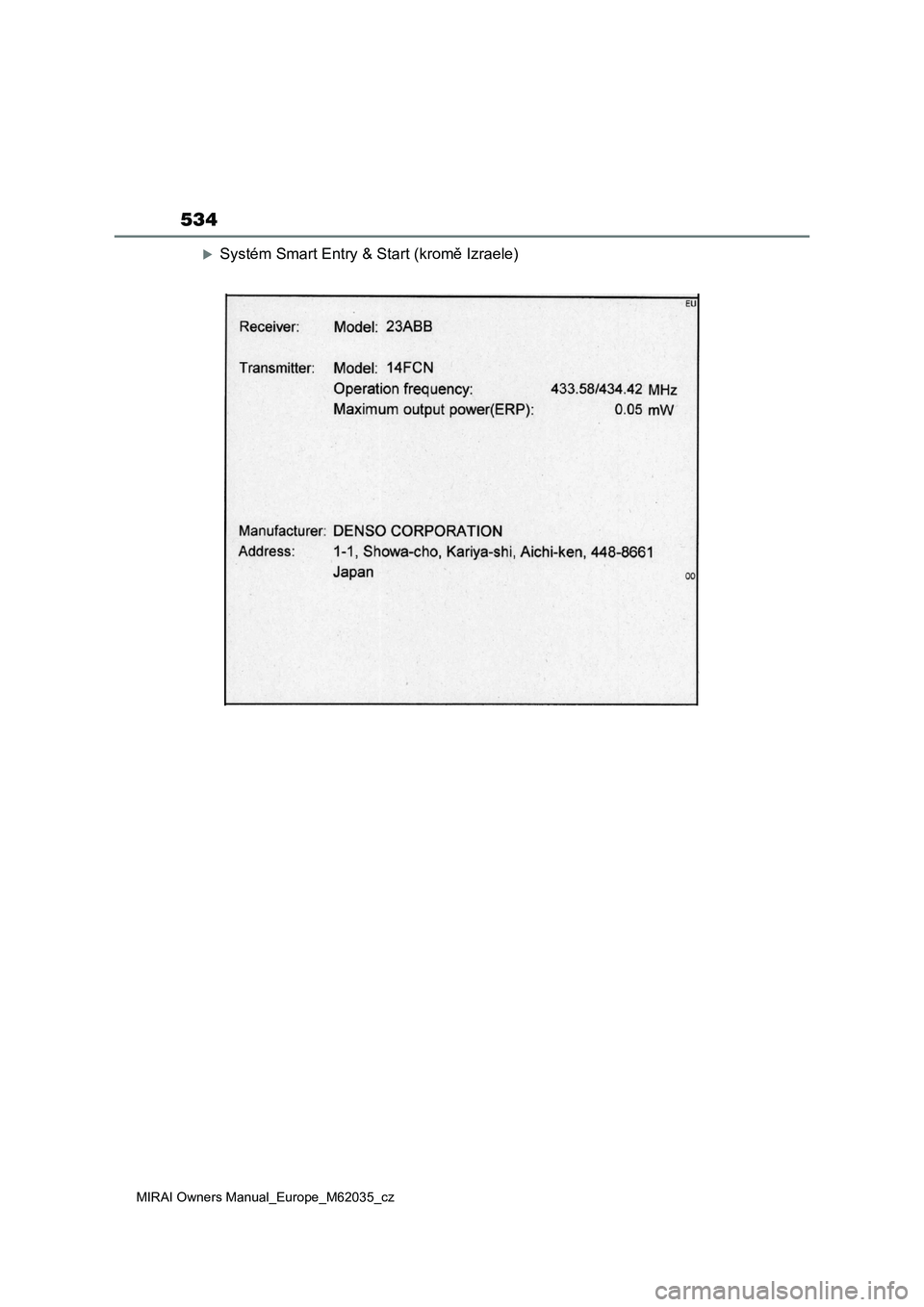 TOYOTA MIRAI 2020 Návod na použití (in Czech) 534
MIRAI Owners Manual_Europe_M62035_cz
Systém Smart Entry & Start (kromě Izraele) TOYOTA MIRAI 2020 Návod na použití (in Czech) 534
MIRAI Owners Manual_Europe_M62035_cz
Systém Smart Entry & Start (kromě Izraele)