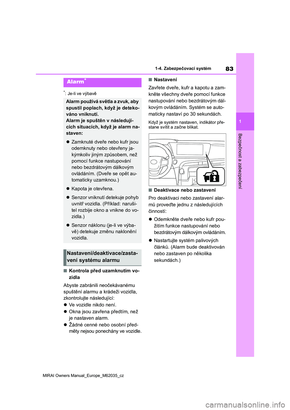 TOYOTA MIRAI 2020 Návod na použití (in Czech) 83
1
MIRAI Owners Manual_Europe_M62035_cz
1-4. Zabezpečovací systém
Bezpečnost a zabezpečení
*: Je-li ve výbavě
■Kontrola před uzamknutím vo-
zidla
Abyste zabránili neočekávanému
s TOYOTA MIRAI 2020 Návod na použití (in Czech) 83
1
MIRAI Owners Manual_Europe_M62035_cz
1-4. Zabezpečovací systém
Bezpečnost a zabezpečení
*: Je-li ve výbavě
■Kontrola před uzamknutím vo-
zidla
Abyste zabránili neočekávanému
s