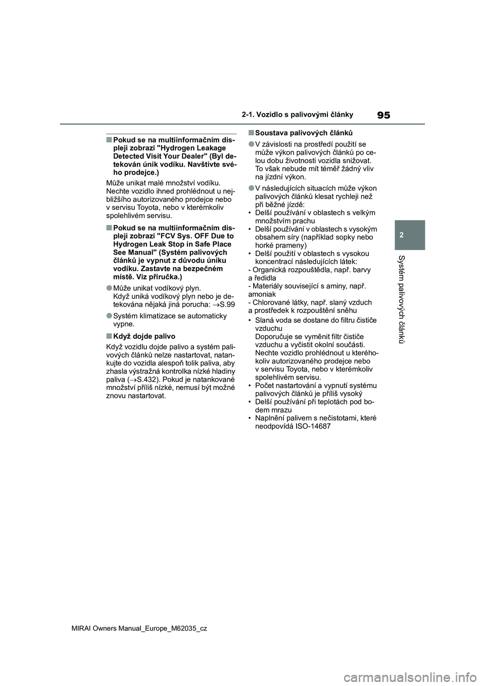 TOYOTA MIRAI 2020 Návod na použití (in Czech) 95
2
MIRAI Owners Manual_Europe_M62035_cz
2-1. Vozidlo s palivovými články
Systém palivových článků
■Pokud se na multiinformačním dis-
pleji zobrazí "Hydrogen Leakage
Detected Visit TOYOTA MIRAI 2020 Návod na použití (in Czech) 95
2
MIRAI Owners Manual_Europe_M62035_cz
2-1. Vozidlo s palivovými články
Systém palivových článků
■Pokud se na multiinformačním dis-
pleji zobrazí "Hydrogen Leakage
Detected Visit