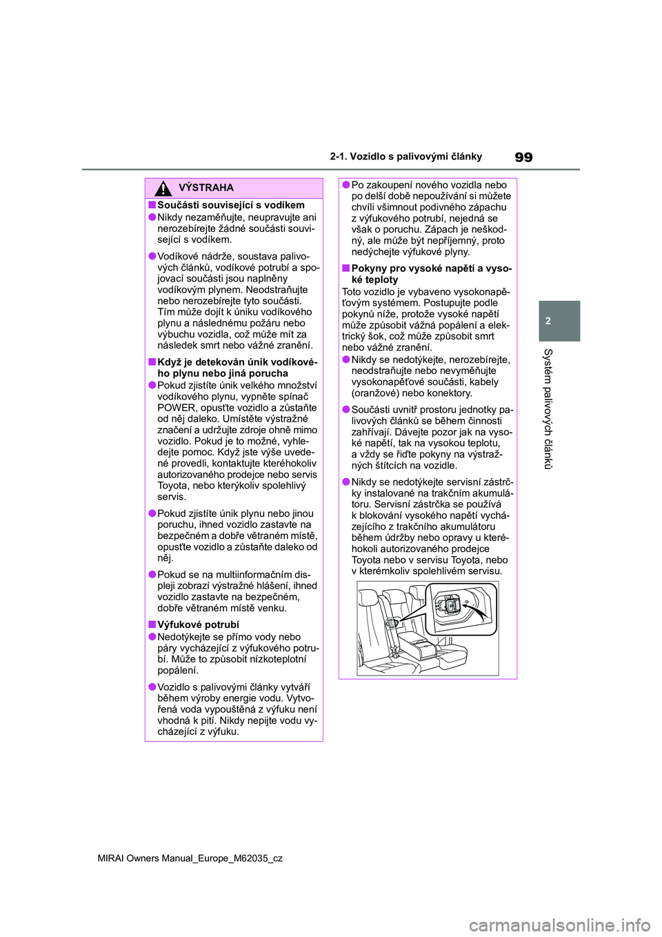 TOYOTA MIRAI 2020 Návod na použití (in Czech) 99
2
MIRAI Owners Manual_Europe_M62035_cz
2-1. Vozidlo s palivovými články
Systém palivových článků
VÝSTRAHA
■Součásti související s vodíkem
●Nikdy nezaměňujte, neupravujte ani
n TOYOTA MIRAI 2020 Návod na použití (in Czech) 99
2
MIRAI Owners Manual_Europe_M62035_cz
2-1. Vozidlo s palivovými články
Systém palivových článků
VÝSTRAHA
■Součásti související s vodíkem
●Nikdy nezaměňujte, neupravujte ani
n