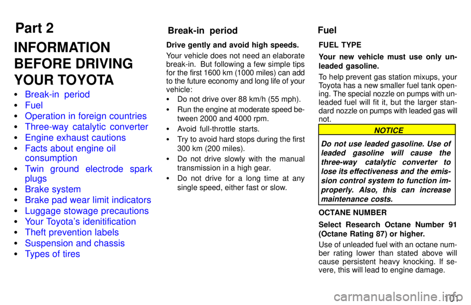 TOYOTA PASEO 1997  Owners Manual Part 2Break-in  periodFuel
101
INFORMATION 
BEFORE DRIVING
YOUR TOYOTA �
Break-in  period
�Fuel
�Operation in foreign countries
�Three-way catalytic converter
�Engine exhaust cautions
�Facts about eng