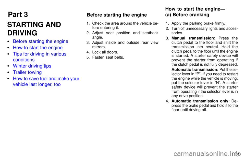 TOYOTA PASEO 1997  Owners Manual Part 3How to start the engineÐ 
(a) Before cranking
Before starting the engine
11 3
STARTING AND DRIVING �
Before starting the engine
�How to start the engine
�Tips for driving in various conditions
