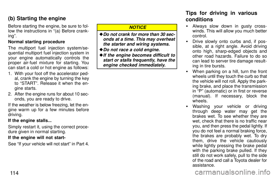 TOYOTA PASEO 1997  Owners Manual 11 4
Before starting the engine, be sure to fol- 
low the instructions in (a) Before crank- ingº. 
Normal starting procedure 
The multiport fuel injection system/se- 
quential multiport fuel injecti