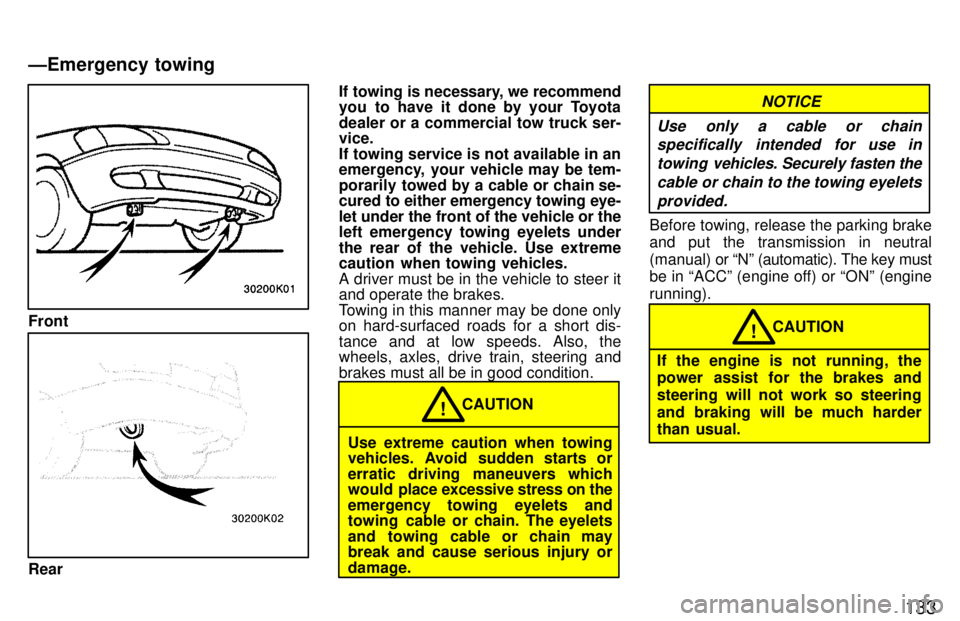 TOYOTA PASEO 1997 Owners Manual 133
Front
RearIf towing is necessary, we recommend
you to have it done by your Toyota
dealer or a commercial tow truck ser- vice.
If towing service is not available in an
emergency, your vehicle m TOYOTA PASEO 1997 Owners Manual 133
Front
RearIf towing is necessary, we recommend
you to have it done by your Toyota
dealer or a commercial tow truck ser- vice.
If towing service is not available in an
emergency, your vehicle m