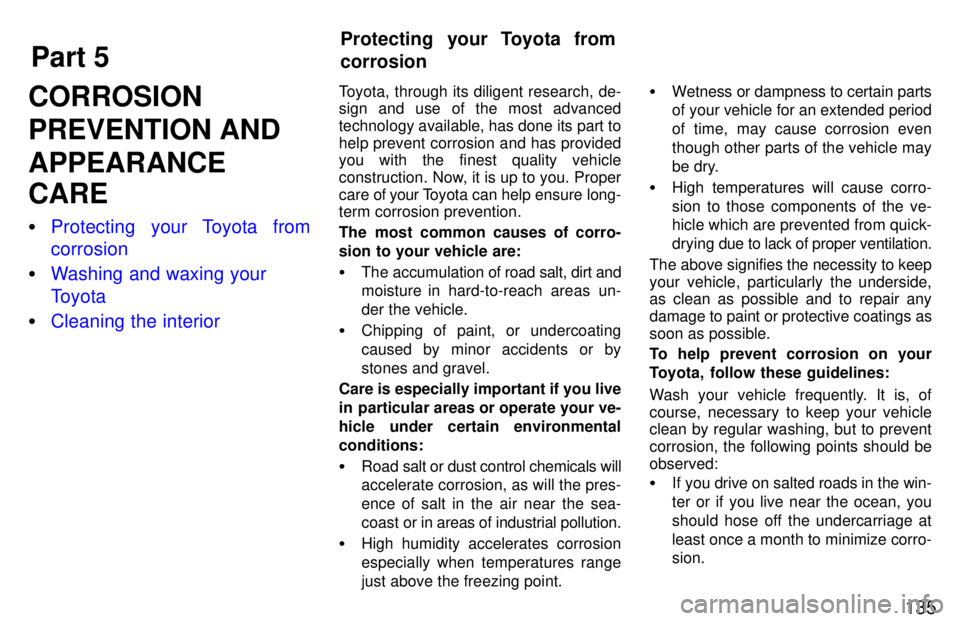 TOYOTA PASEO 1997  Owners Manual Part 5Protecting your Toyota from corrosion
135
CORROSION 
PREVENTION ANDAPPEARANCE CARE �
Protecting your Toyota from corrosion
�Washing and waxing your 
Toyota
�Cleaning the interior
Toyota, through