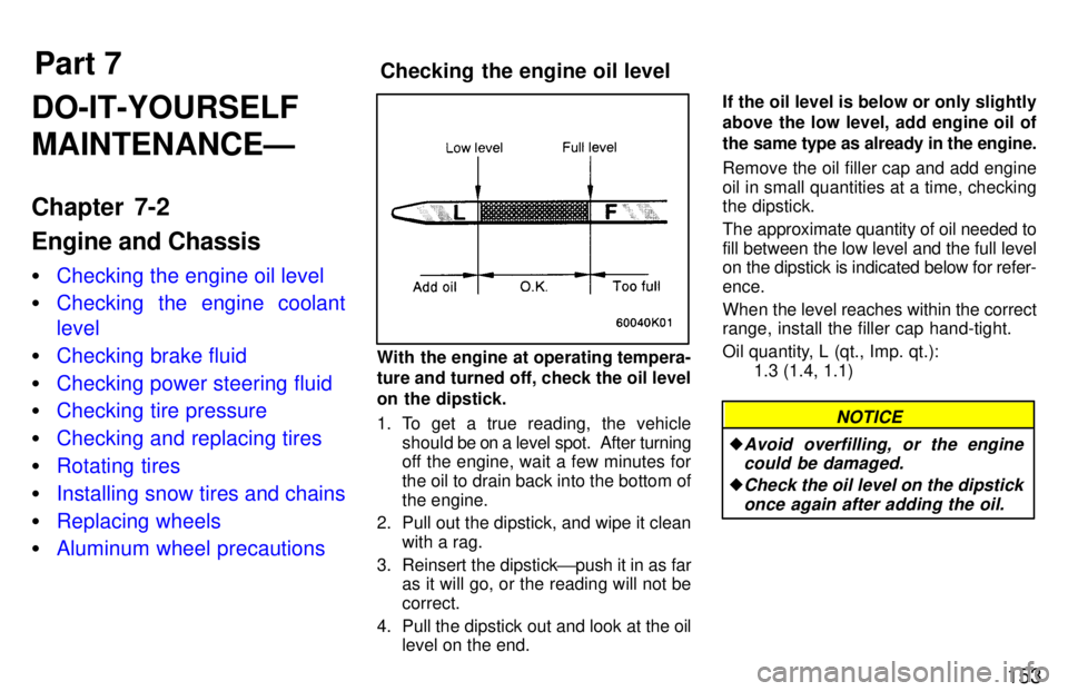 TOYOTA PASEO 1997  Owners Manual Part 7Checking the engine oil level
153
DO-IT-YOURSELF MAINTENANCEÐ 
Chapter 7-2 Engine and Chassis �
Checking the engine oil level
�Checking the engine coolant level
�Checking brake fluid
�Checking 
