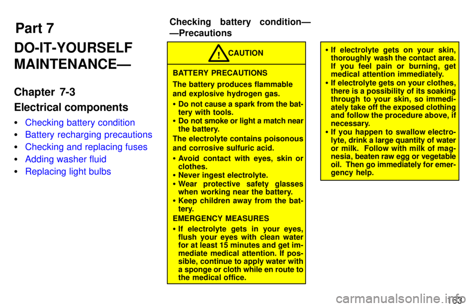 TOYOTA PASEO 1997  Owners Manual Part 7Checking battery conditionÐ ÐPrecautions
163
DO-IT-YOURSELF MAINTENANCEÐ 
Chapter 7-3 Electrical components �
Checking battery condition
�Battery recharging precautions
�Checking and replacin