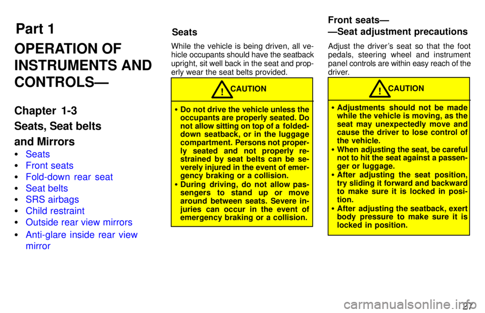 TOYOTA PASEO 1997 Owners Manual Part 1SeatsFront seatsÐ 
ÐSeat adjustment precautions
27
OPERATION OF INSTRUMENTS ANDCONTROLSÐ 
Chapter 1-3 Seats, Seat belts and Mirrors �
Seats
�Front seats
�Fold-down rear seat
�Seat belts
�SRS 