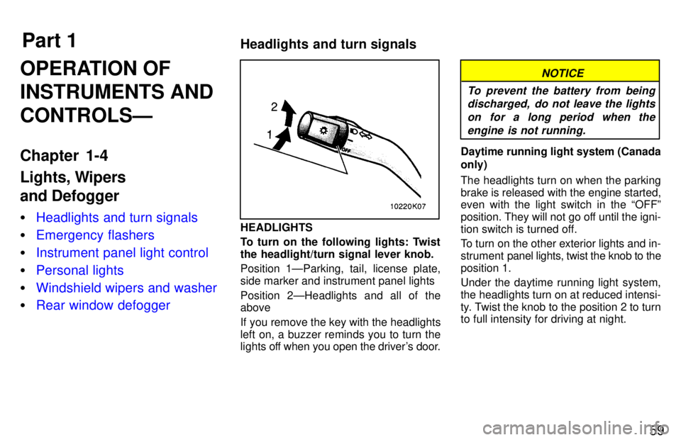 TOYOTA PASEO 1997 Repair Manual Part 1Headlights and turn signals
59
OPERATION OF INSTRUMENTS ANDCONTROLSÐ 
Chapter 1-4 
Lights, Wipers  and Defogger �
Headlights and turn signals
�Emergency flashers
�Instrument panel light control