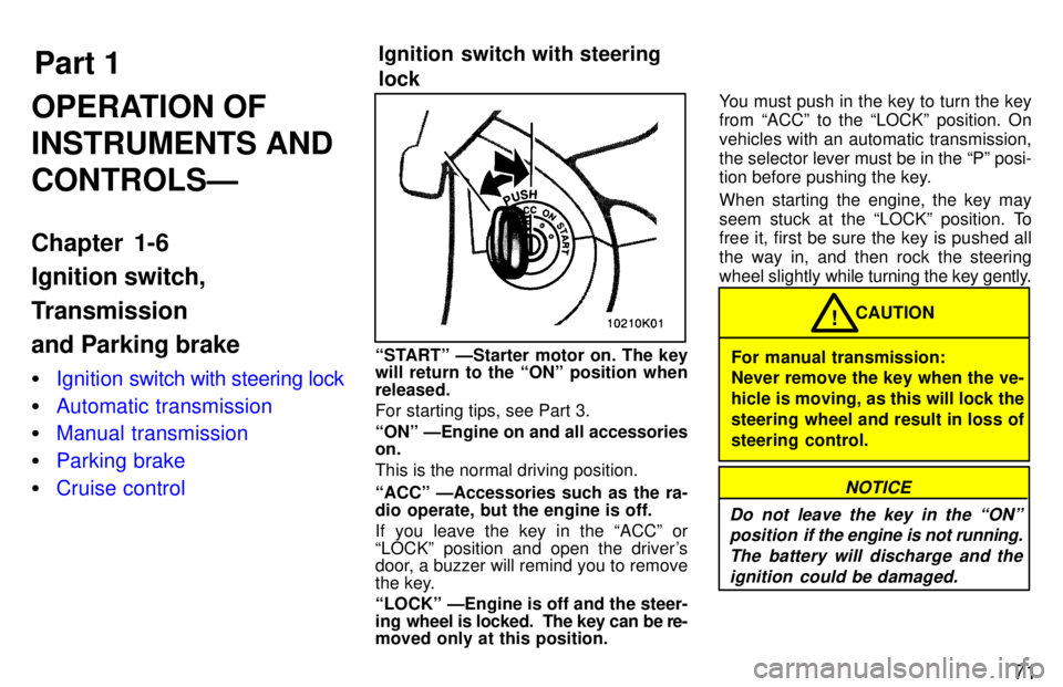 TOYOTA PASEO 1997 Manual PDF Part 1Ignition switch with steering  lock
71
OPERATION OF INSTRUMENTS ANDCONTROLSÐ 
Chapter 1-6 Ignition switch, 
Transmission and Parking brake �
Ignition swi
tch with steering lock
�Automatic trans