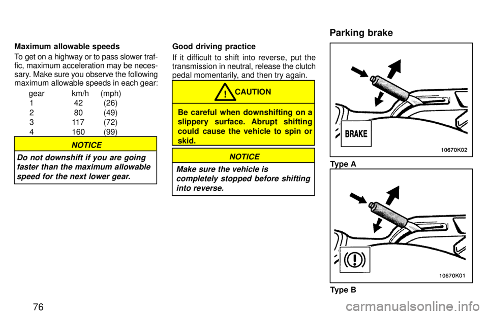 TOYOTA PASEO 1997 Manual PDF 76
Maximum allowable speeds 
To get on a highway or to pass slower traf- fic, maximum acceleration may be neces-
sary. 
Make sure you observe the following
maximum  allowable speeds in each gear:
gear