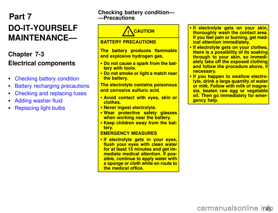 TOYOTA PASEO 1996  Owners Manual Part 7Checking battery conditionÐ ÐPrecautions
145
DO-IT-YOURSELF MAINTENANCEÐ 
Chapter 7-3 Electrical components �
Checking battery condition
�Battery recharging precautions
�Checking and replacin