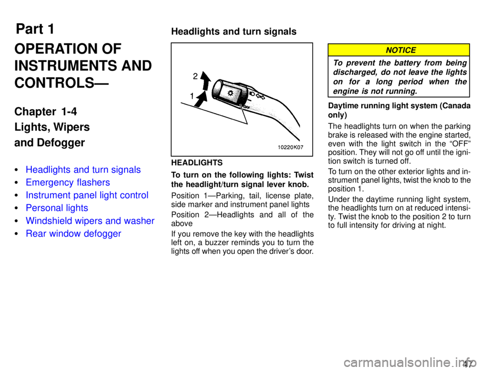 TOYOTA PASEO 1996 Service Manual Part 1Headlights and turn signals
47
OPERATION OF INSTRUMENTS AND CONTROLSÐ 
Chapter 1-4 
Lights, Wipers and Defogger �
Headlights and turn signals
�Emergency flashers
�Instrument panel light control