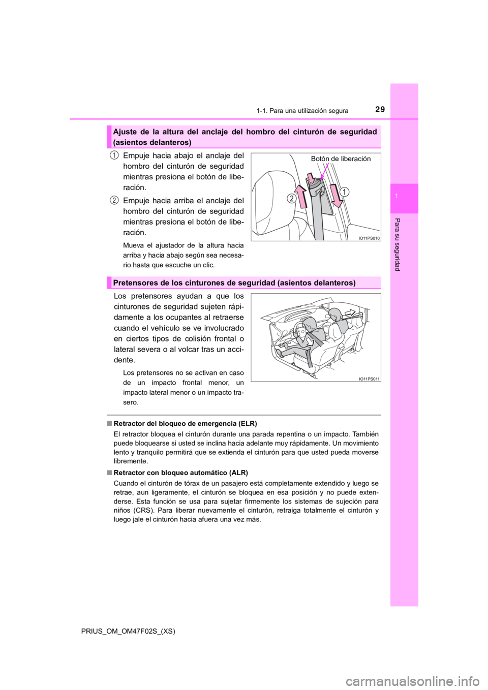 TOYOTA PRIUS 2022 Manual del propietario (in Spanish) 291-1. Para una utilización segura
PRIUS_OM_OM47F02S_(XS)
1
Para su seguridad
Empuje hacia abajo el anclaje del
hombro del cinturón de seguridad
mientras presiona el botón de libe-
ración TOYOTA PRIUS 2022 Manual del propietario (in Spanish) 291-1. Para una utilización segura
PRIUS_OM_OM47F02S_(XS)
1
Para su seguridad
Empuje hacia abajo el anclaje del
hombro del cinturón de seguridad
mientras presiona el botón de libe-
ración