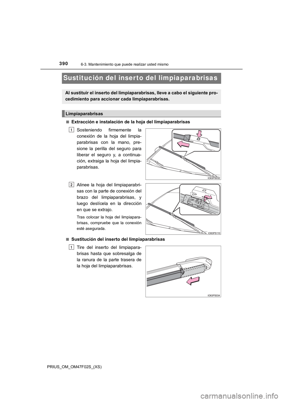 TOYOTA PRIUS 2022  Manual del propietario (in Spanish) 390
PRIUS_OM_OM47F02S_(XS)
6-3. Mantenimiento que puede realizar usted mismo
Sustitución del inser to del limpiaparabrisas
■Extracción e instalación de la hoja del limpiaparabrisasSosteniendo  fi