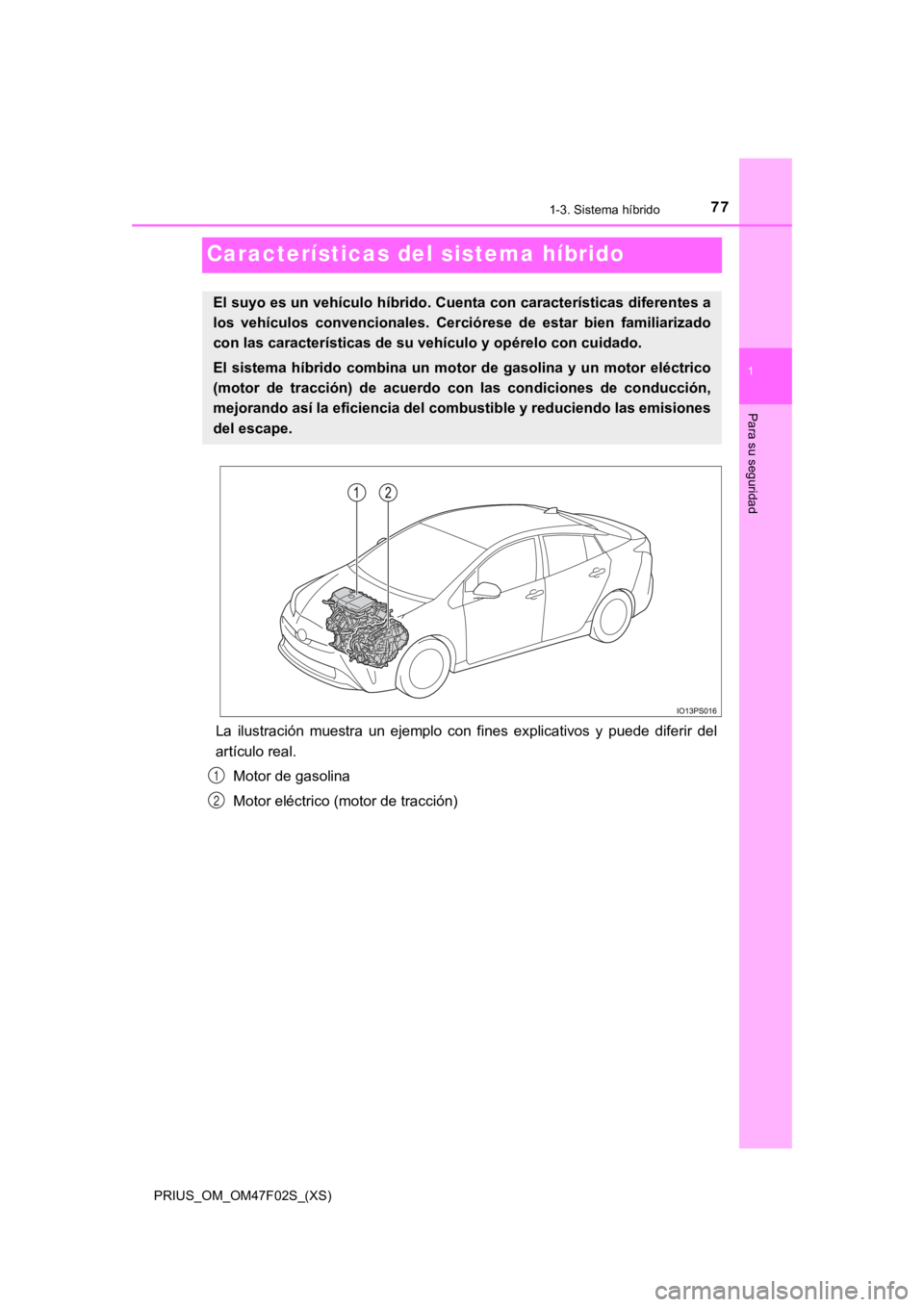 TOYOTA PRIUS 2022  Manual del propietario (in Spanish) 771-3. Sistema híbrido
PRIUS_OM_OM47F02S_(XS)
1
Para su seguridad
Características del sistema híbrido
La  ilustración  muestra  un  ejemplo  con  fines  explicativos  y  puede  diferir  del
artíc