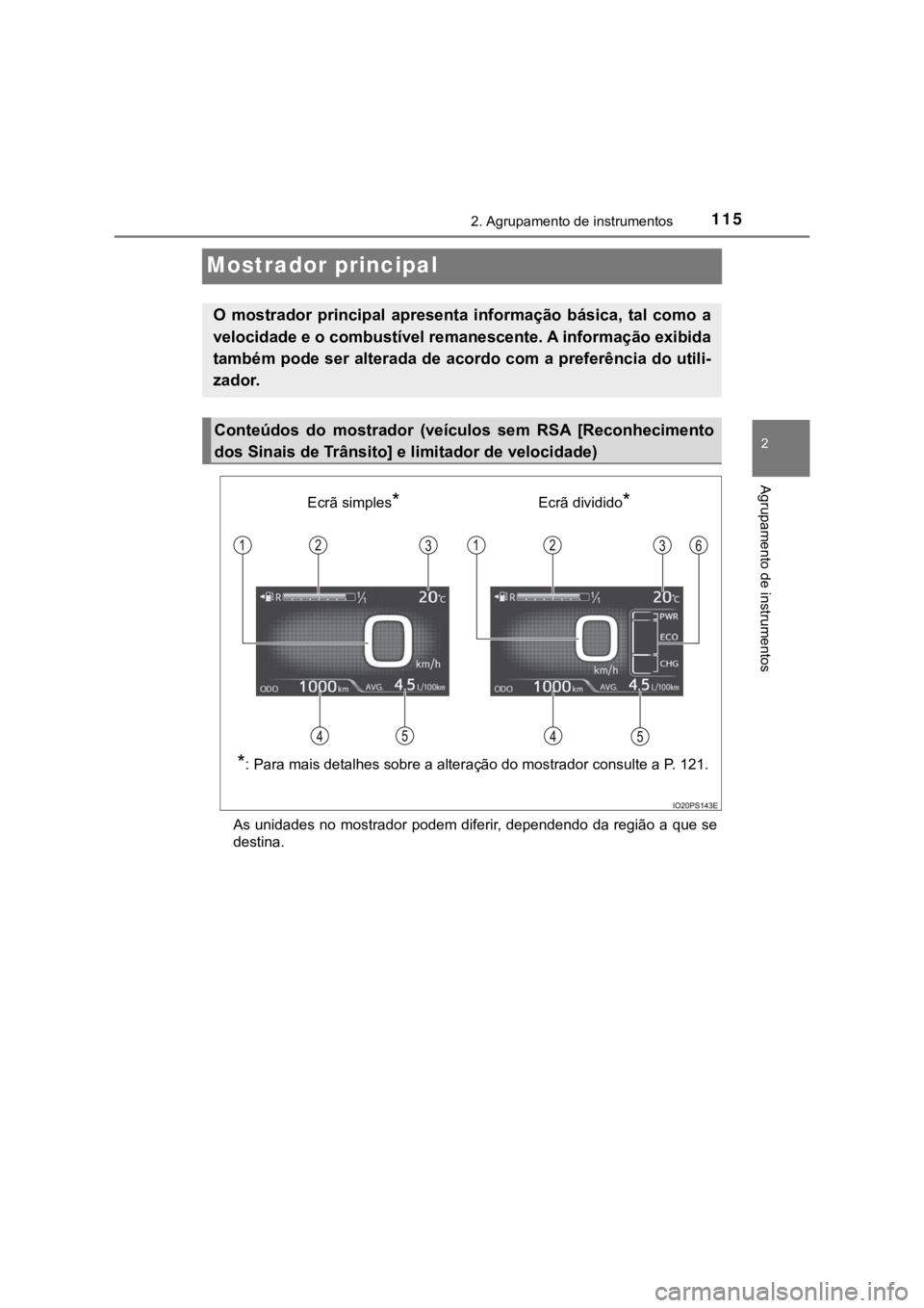 TOYOTA PRIUS 2022 Manual de utilização (in Portuguese) 115
2
2. Agrupamento de instrumentos
Agrupamento de instrumentos
Mostrador principal
As unidades no mostrador podem diferir, dependendo da região a que se
destina.
O mostrador principal apresenta TOYOTA PRIUS 2022 Manual de utilização (in Portuguese) 115
2
2. Agrupamento de instrumentos
Agrupamento de instrumentos
Mostrador principal
As unidades no mostrador podem diferir, dependendo da região a que se
destina.
O mostrador principal apresenta