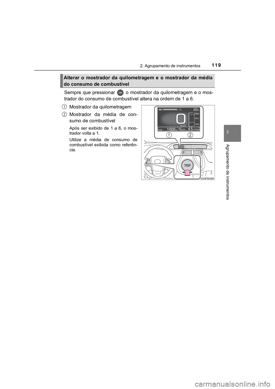 TOYOTA PRIUS 2022 Manual de utilização (in Portuguese) 1192. Agrupamento de instrumentos
2
Agrupamento de instrumentos
Sempre que pressionar o mostrador da quilometragem e o mos-
trador do consumo de combustível altera na ordem de 1 a 6.
Mostrador da q TOYOTA PRIUS 2022 Manual de utilização (in Portuguese) 1192. Agrupamento de instrumentos
2
Agrupamento de instrumentos
Sempre que pressionar o mostrador da quilometragem e o mos-
trador do consumo de combustível altera na ordem de 1 a 6.
Mostrador da q